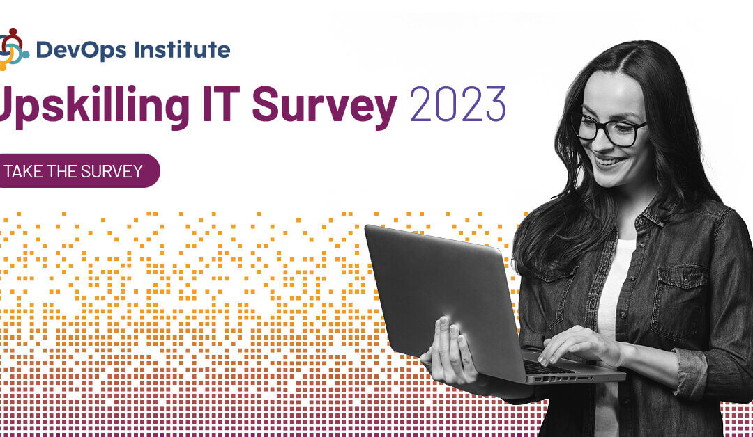 DevOps Institute Opens Upskilling IT 2023 Survey